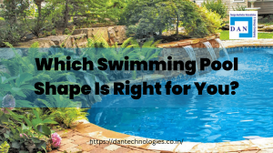 Which Swimming Pool Shape Is Right for You? | Dan Technologies